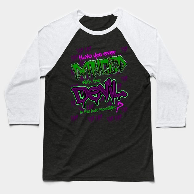 Have you ever Danced with the Devil in the Pale Moonlight? Baseball T-Shirt by Meta Cortex